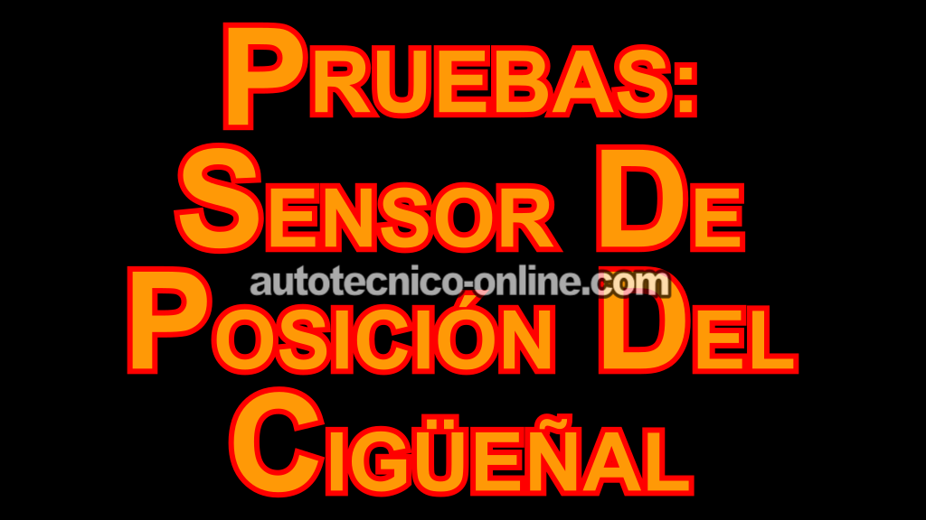 Pruebas: Sensor De Posición Del Cigüeñal (2000, 2001, 2002, 2003, 2004, 2005, 2006, 2007 3.0L V6 Ford Taurus, Mercury Sable)